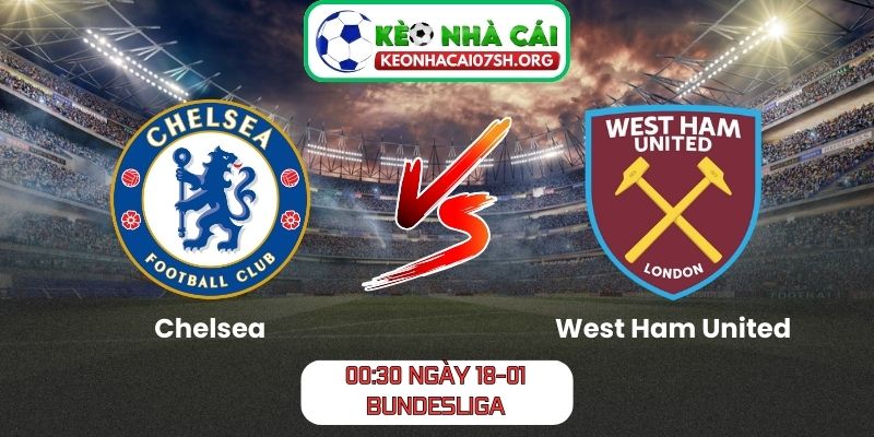 Nhận định bóng đá Chelsea vs West Ham United (00:30 01/02| Ngoại hạng Anh): Derby London định đoạt tham vọng 10 Nhận định bóng đá Chelsea vs West Ham United
