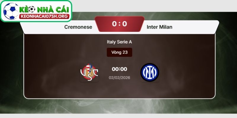 Nhận định bóng đá Cremonese vs Inter Milan (00:00 02/02| Serie A): Inter Milan cửa trên rõ rệt 4 Kèo Nhà Cái Sh dự đoán tỷ số trận Cremonese vs Inter Milan
