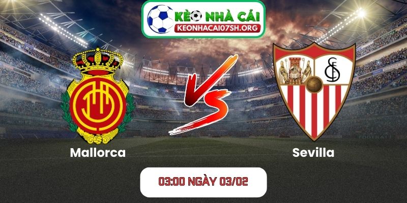 Nhận định bóng đá Mallorca vs Sevilla 03:00 ngày 03/02: Giằng co chiến thuật, khó phân thắng bại 8 Nhận định bóng đá Mallorca vs Sevilla